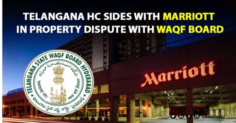 Telangana HC rules in favour of Hotel Marriott Hotel, setback for Waqf Board