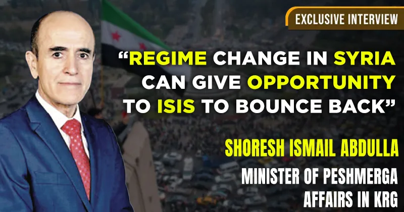 Regime change in Syria can give opportunity to ISIS to bounce back: Shoresh Ismail Abdulla