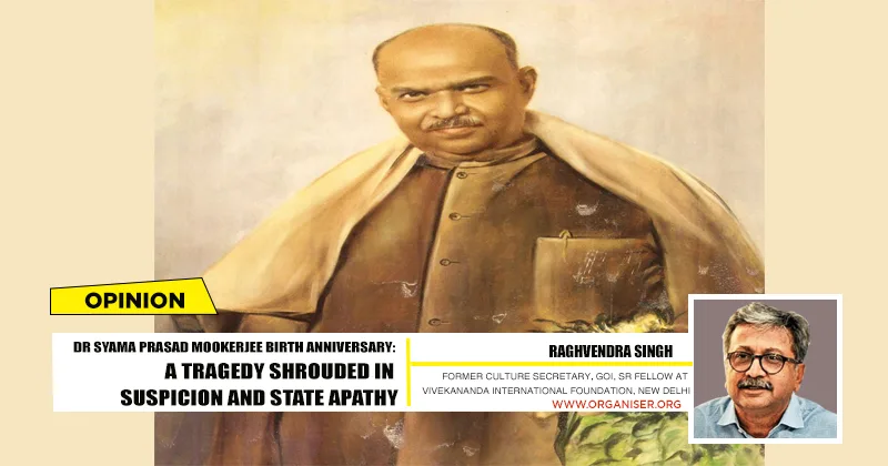 Dr Syama Prasad Mookerjee Birth Anniversary: A tragedy shrouded in suspicion and state apathy