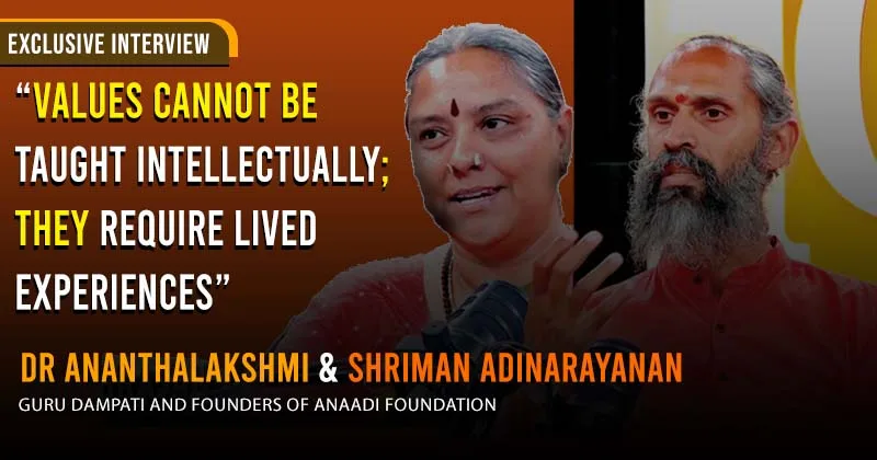 Values cannot be taught intellectually; they require lived experiences: Shriman Adinarayanan & Dr Ananthalakshmi