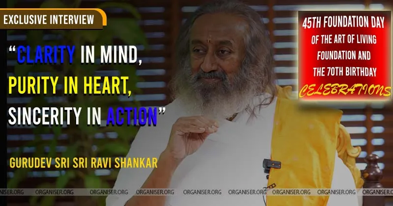 Clarity in mind, purity in heart, sincerity in action: Gurudev Sri Sri Ravi Shankar