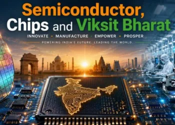 India’s semiconductor roadmap shifts from import dependence to silicon sovereignty, aiming for a self-reliant ecosystem by Viksit Bharat 2047