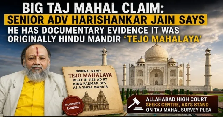 Senior Advocate Harishankar Jain claims he has documentary evidence that the Taj Mahal was originally the Hindu Mandir "Tejo Mahalaya"