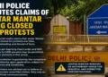 Delhi police refutes claims of Jantar Mantar being shut for protests, calls social media reports false and misleading