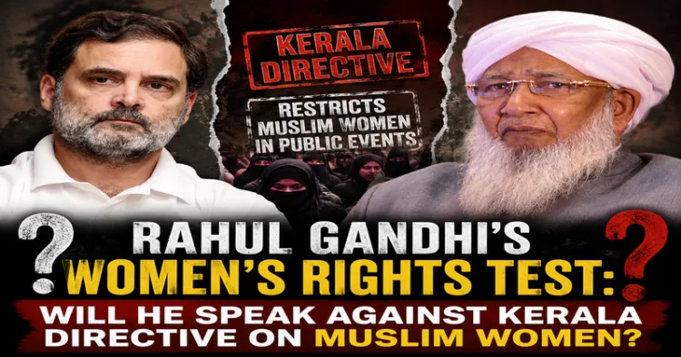 Rahul Gandhi’s ‘Patriarchy’ Politics Faces a Test in Kerala Over Muslim Women’s Public Participation