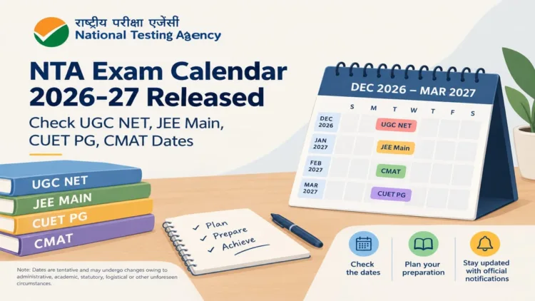 NTA has released its proposed 2026-27 exam calendar for JEE Main, UGC NET, CUET PG, CMAT and NIFT